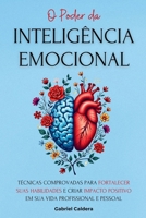 O Poder da Inteligência Emocional: Técnicas Comprovadas Para Fortalecer Suas Habilidades e Criar Impacto Positivo em Sua Vida Profissional e Pessoal (Portuguese Edition) B0DRR8L8CD Book Cover