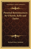 Personal Reminiscences by O'Keefe, Kelly and Taylor 1417997656 Book Cover