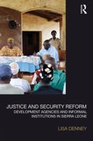 Justice and Security Reform: Development Agencies and Informal Institutions in Sierra Leone 1138121665 Book Cover