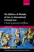 The Defence of Mistake of Law in International Criminal Law: A Study on Ignorance and Blame 0192895745 Book Cover