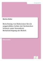 Berechnung Von Ruhezonen Fur Ein Ausgewahltes Gebiet Der Sachsischen Schweiz Unter Besonderer Berucksichtigung Des Reliefs 3838678990 Book Cover