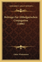 Beitrage Zur Altbulgarischen Conjugation (1886) 1160315213 Book Cover