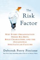 The Risk Factor: Why Every Organization Needs Big Bets, Bold Characters, and the Occasional Spectacular Failure 1137279281 Book Cover