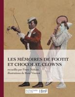 Les Ma(c)Moires de Footit Et Chocolat - Clowns (Ed. 1907): Recueillis Par Franc-Nohain, Illustrations En Couleurs 1530018390 Book Cover