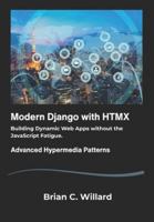Modern Django with HTMX: Building Dynamic Web Apps without the JavaScript Fatigue. B0G4RFT321 Book Cover
