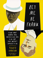 Let Me Be Frank: A Book About Women Who Dressed Like Men to Do Shit They Weren't Supposed to Do 0063061066 Book Cover