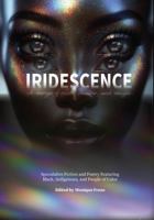 Iridescence: Speculative Fiction and Poetry Featuring Black, Indigenous, and People of Color 1962121259 Book Cover
