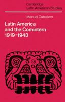 Latin America and the Comintern 1919-1943 (Cambridge Latin American Studies) 0521523311 Book Cover