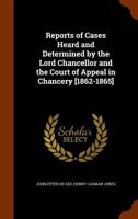 Reports of Cases Heard and Determined by the Lord Chancellor and the Court of Appeal in Chancery [1862-1865] 1345765916 Book Cover