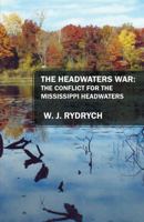 THE HEADWATERS WAR: Conflict for the Mississippi Headwaters 1478776463 Book Cover