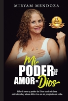 MI PODER ES EL AMOR DE DIOS: Sólo el amor y poder de Dios sanó mi alma entristecida y ahora feliz vivo en mi propósito de vida. B0939XCQKN Book Cover