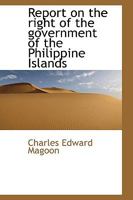 Report on the Right of the Government of the Philippine Islands 0526895594 Book Cover