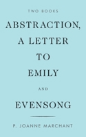 Abstraction, A Letter to Emily and Evensong 1489733329 Book Cover