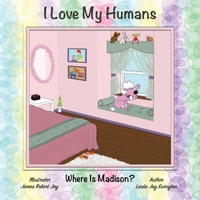 I Love My Humans: Where Is Madison? 1964070023 Book Cover