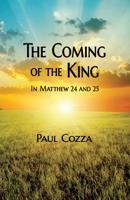The Coming of the King in Matthew 24 and 25 1088133304 Book Cover