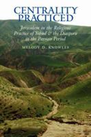 Centrality Practiced: Jerusalem in the Religious Practice of Yehud and the Diaspora during the Persian Period 1589831756 Book Cover