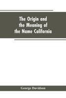 The Origin and the Meaning of the Name California 9353604370 Book Cover