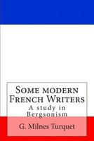 Some Modern French Writers - A Study in Bergsonism 146365104X Book Cover