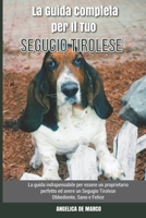 La Guida Completa per Il Tuo Segugio Tirolese: La guida indispensabile per essere un proprietario perfetto ed avere un Segugio Tirolese Obbediente, Sano e Felice B09DF4M5XS Book Cover