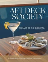 Aft Deck Society: The Art of the Docktail Cocktail: Easy Cocktails, Mocktails, Portable Bar Tools and Smart Substitutions for Boats | 8.5 X 11, 74 ... (A Missy Goes Boating Lifestyle Publication) B0GNLCX3GM Book Cover
