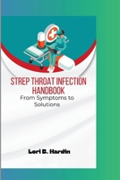 STREP THROAT INFECTION HANDBOOK: From Symptoms to Solutions B0CTGG3KZQ Book Cover