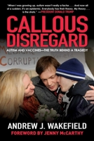 Callous Disregard: Autism and Vaccines--The Truth Behind a Tragedy 1616081694 Book Cover