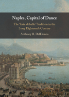 Naples, Capital of Dance: The 'Feste Di Ballo' Tradition in the Long Eighteenth Century 1009440276 Book Cover