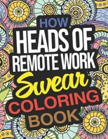 How Heads Of Remote Work Swear Coloring Book: A Thank You Gift For Head Of Remote Work B08HTBWSDV Book Cover