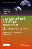 Data Science-Based Full-Lifespan Management of Lithium-Ion Battery: Manufacturing, Operation and Reutilization 3031013425 Book Cover