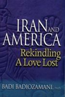 Iran & America: Rekindling A Love Lost 0974217204 Book Cover