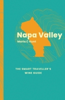 Napa: The Smart Traveller's Wine Guide 1917084609 Book Cover