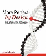 More Perfect by Design: The Science of Designing More Perfect Business Processes 1450275370 Book Cover