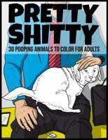 Pretty shitty: 30 pooping animals to color for adults 1660740886 Book Cover