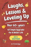 Laughs, Lessons & Leveling Up - Your 60+ Years: 101 Simple Upgrades For A Better Life - Jokes, Life Lessons, and Real-World Advice for Your 60+ Years B0GGQJGGXG Book Cover