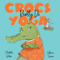 Crocs Really Do Yoga 1922804533 Book Cover