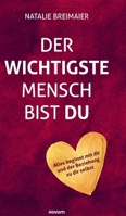 Der wichtigste Mensch bist du: Alles beginnt mit dir und der Beziehung zu dir selbst (German Edition) 3991305550 Book Cover
