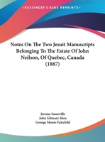 Notes On The Two Jesuit Manuscripts Belonging To The Estate Of John Neilson, Of Quebec, Canada 116939180X Book Cover