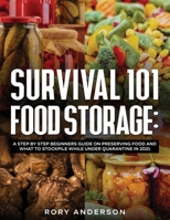 Survival 101 Food Storage: A Step by Step Beginners Guide on Preserving Food and What to Stockpile While Under Quarantine in 2021 1951764986 Book Cover