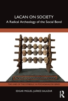 Lacan on Society: A Radical Archeology of the Social Bond (The Lines of the Symbolic in Psychoanalysis Series) 1032673818 Book Cover