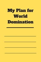 My Plan for World Domination: 120 pages notebook with matte cover .different designs with different colors 1677127767 Book Cover