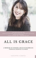All Is Grace: A Memoir of Finding Grace in Marriage through Mental Illness 170250171X Book Cover