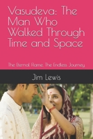 Vasudeva: The Man Who Walked Through Time and Space: The Eternal Flame. The Endless Journey B0F6T9641L Book Cover