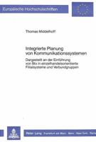 Integrierte Planung Von Kommunikationssystemen: Dargestellt an Der Einfuehrung Von Btx in Einzelhandelsorientierte Filialsysteme Und Verbundgruppen 3820409394 Book Cover