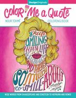 Color Me a Quote Coloring Book: Wise Words from Shakespeare and Einstein to Hepburn and Bowie 1497202035 Book Cover