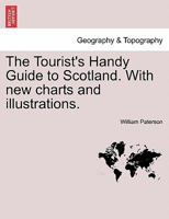 The Tourist's Handy Guide to Scotland. With new charts and illustrations. 1240863500 Book Cover