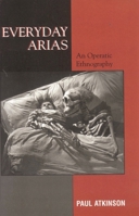 Everyday Arias: An Operatic Ethnography 075910140X Book Cover