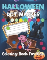 Halloween Dot Marker Coloring Book for Kids: Halloween Dot Markers Activity Book For Toddlers | Do a Dot Page a Day Activity Book. B09CV3W2B4 Book Cover