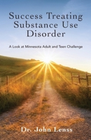 Success Treating Substance Use Disorder: A Look at Minnesota Adult and Teen Challenge B0F9BWX164 Book Cover