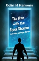 The Man with the Black Shoebox and other strange stories 1913853047 Book Cover