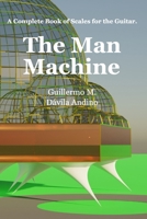 The Man Machine: A complete book of scales for the guitar. B0FM1C4WDF Book Cover